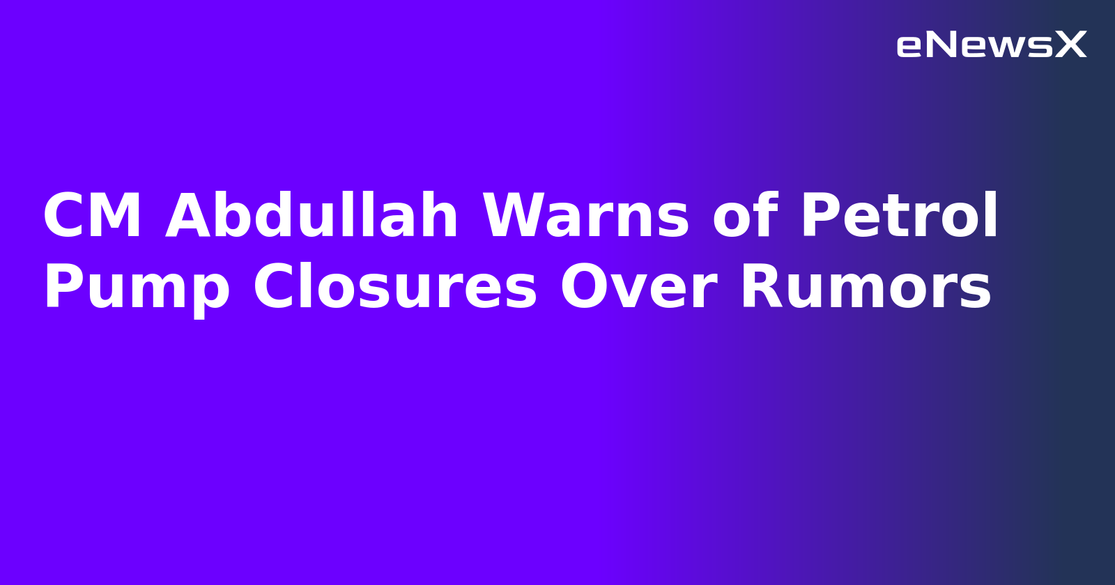 CM Abdullah Warns of Petrol Pump Closures Over Rumors.webp