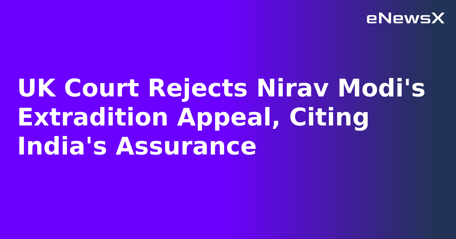 UK Court Rejects Nirav Modi's Extradition Appeal, Citing India's Assurance.webp