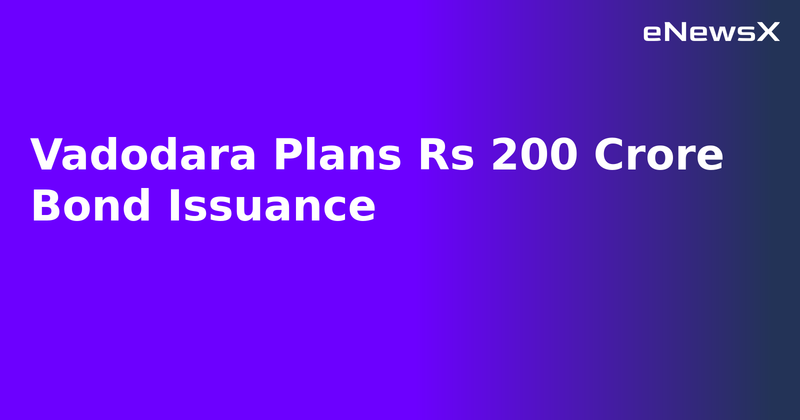 Vadodara Plans Rs 200 Crore Bond Issuance.webp