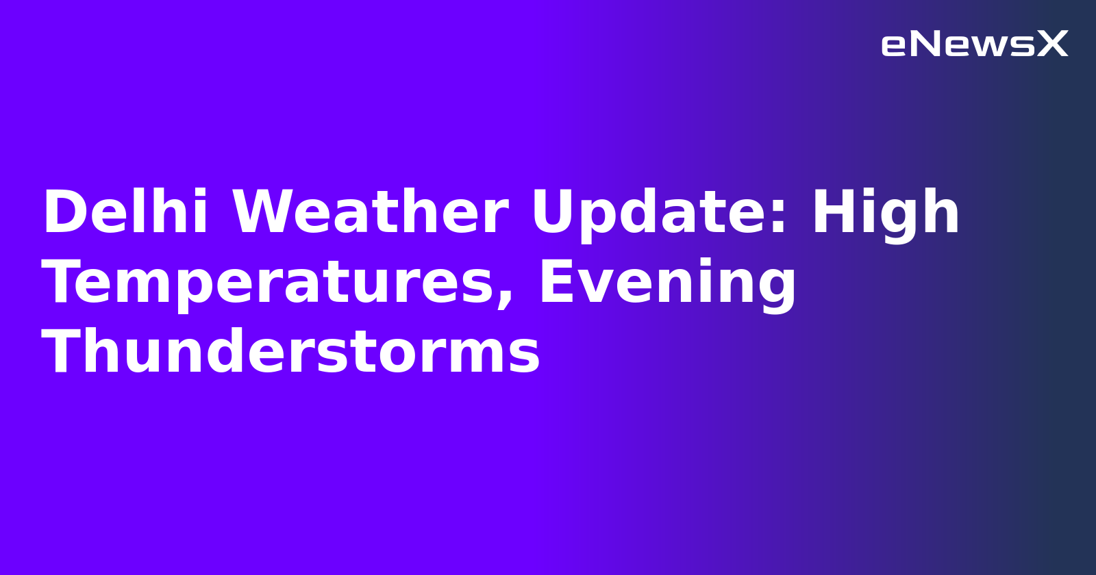 Delhi Weather Update: High Temperatures, Evening Thunderstorms.webp Delhi Weather Update: High Temperatures, Evening Thunderstorms.webp