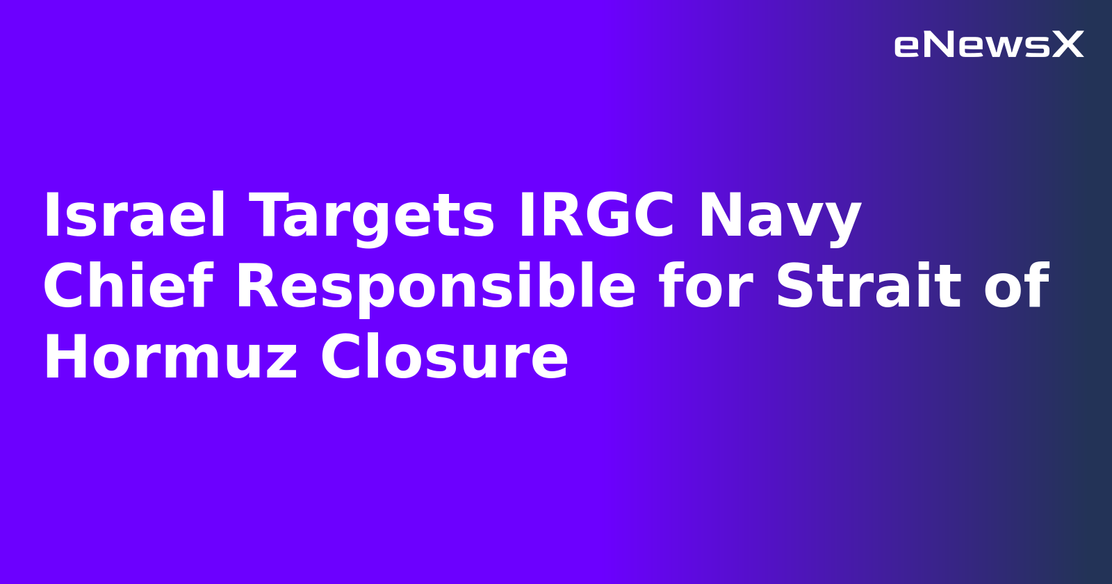 Israel Targets IRGC Navy Chief Responsible for Strait of Hormuz Closure.webp