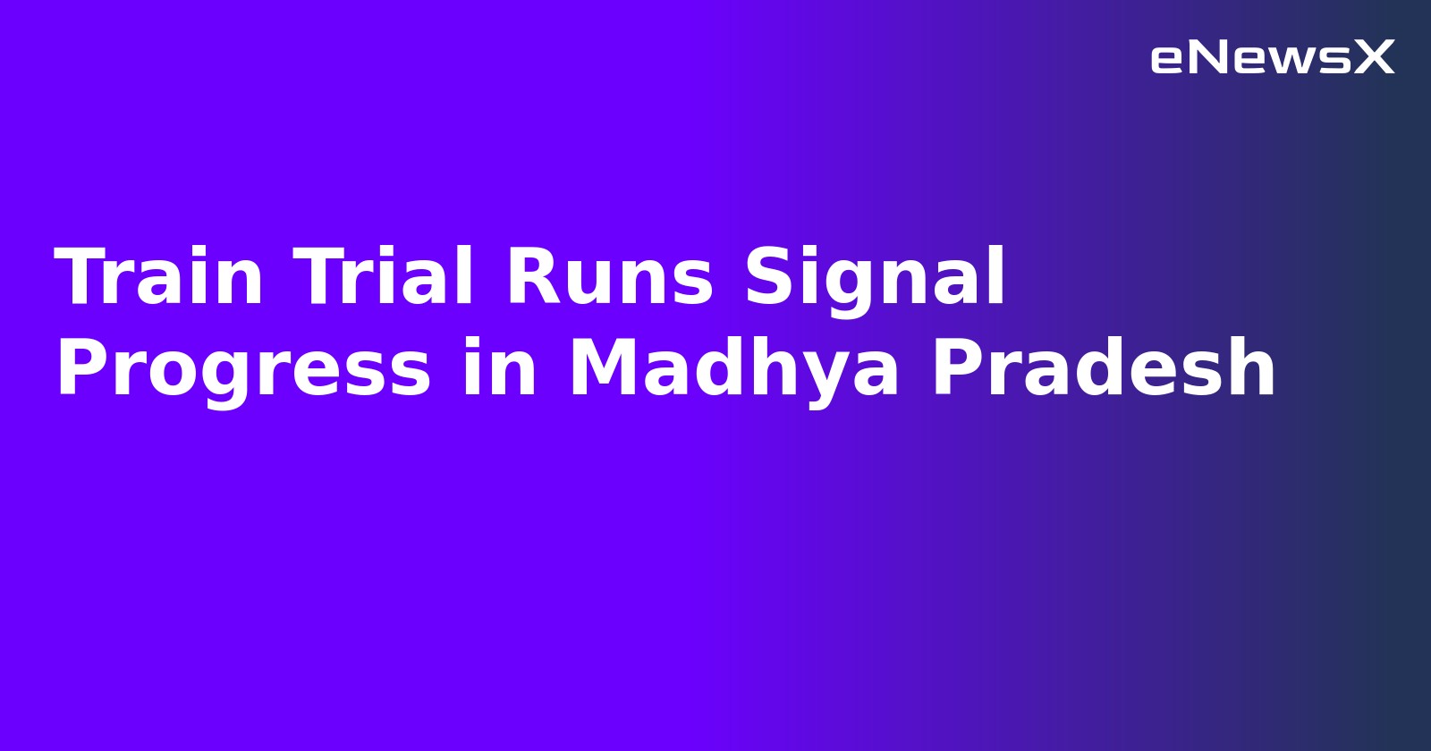 Train Trial Runs Signal Progress in Madhya Pradesh.webp Train Trial Runs Signal Progress in Madhya Pradesh.webp