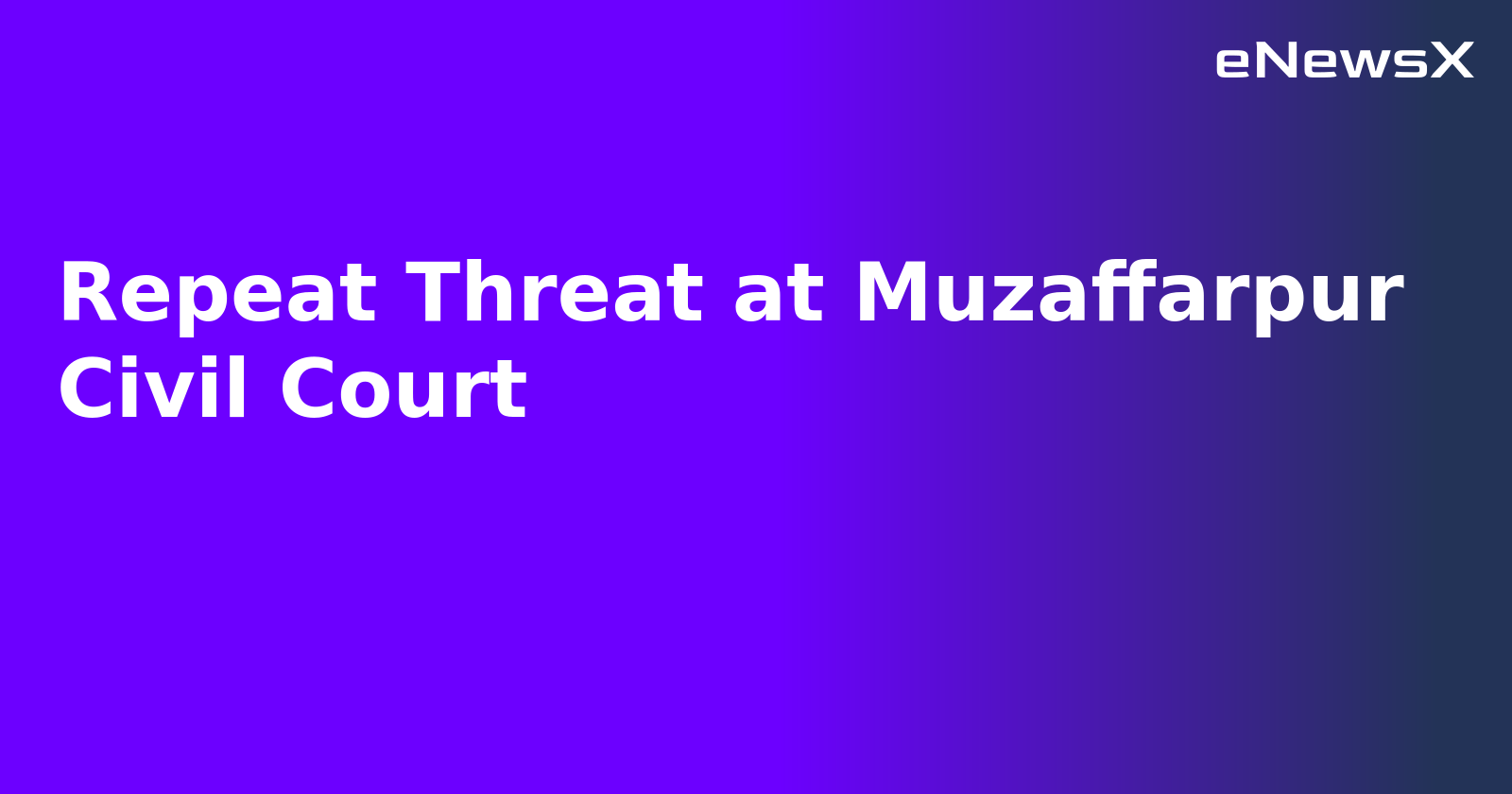 Repeat Threat at Muzaffarpur Civil Court.webp