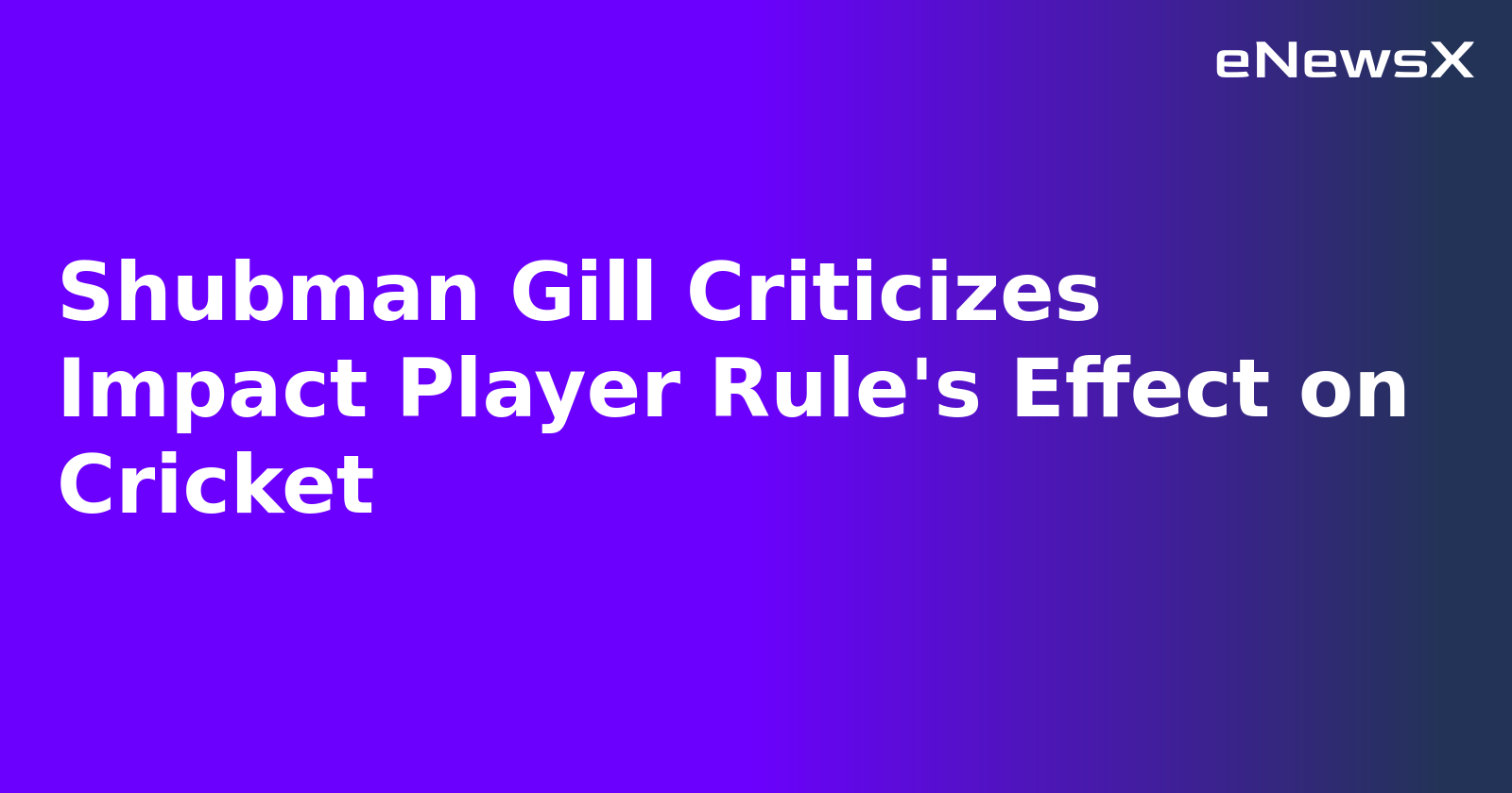 Shubman Gill Criticizes Impact Player Rule's Effect on Cricket.webp