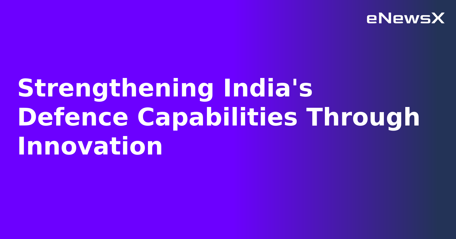 Strengthening India's Defence Capabilities Through Innovation.webp