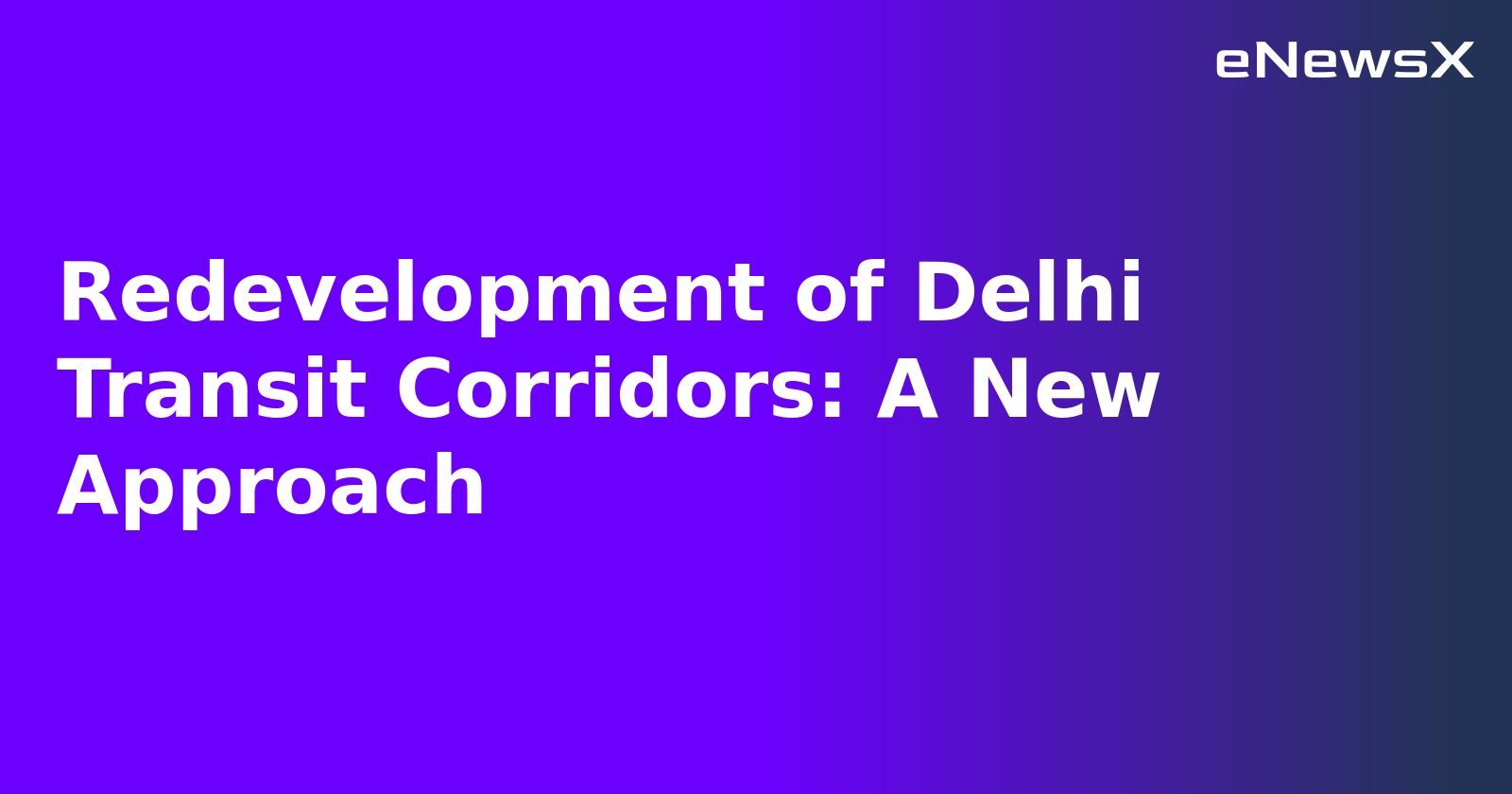 Redevelopment of Delhi Transit Corridors: A New Approach.webp
