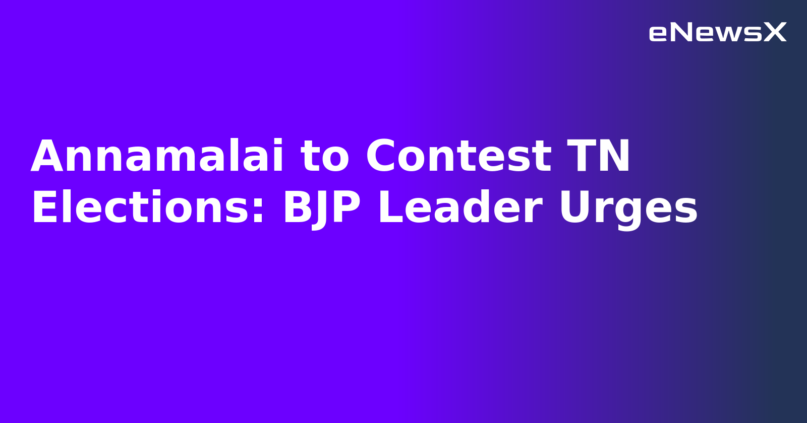 Annamalai to Contest TN Elections: BJP Leader Urges.webp
