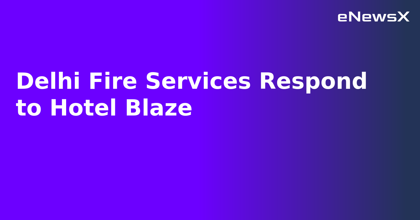 Delhi Fire Services Respond to Hotel Blaze.webp