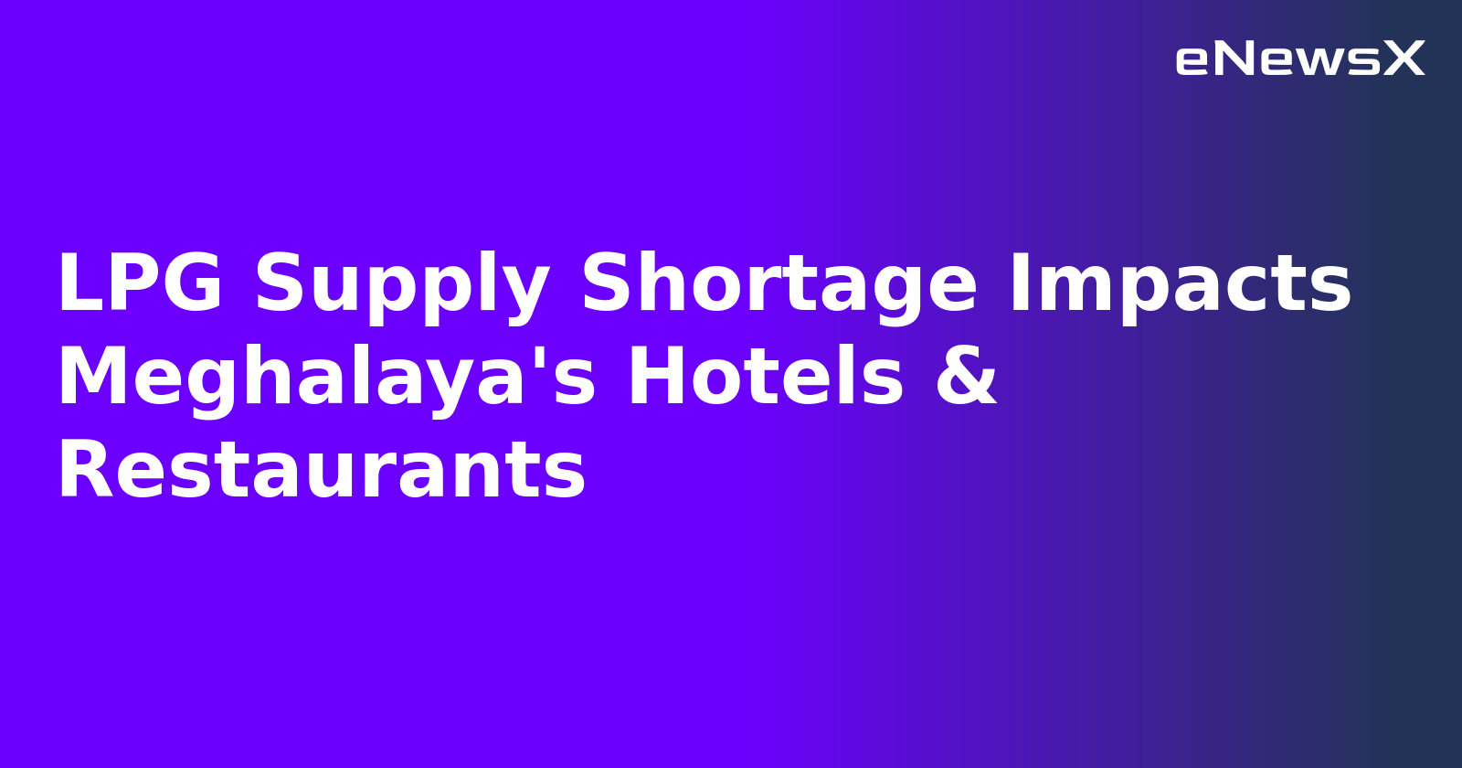 LPG Supply Shortage Impacts Meghalaya's Hotels & Restaurants.webp