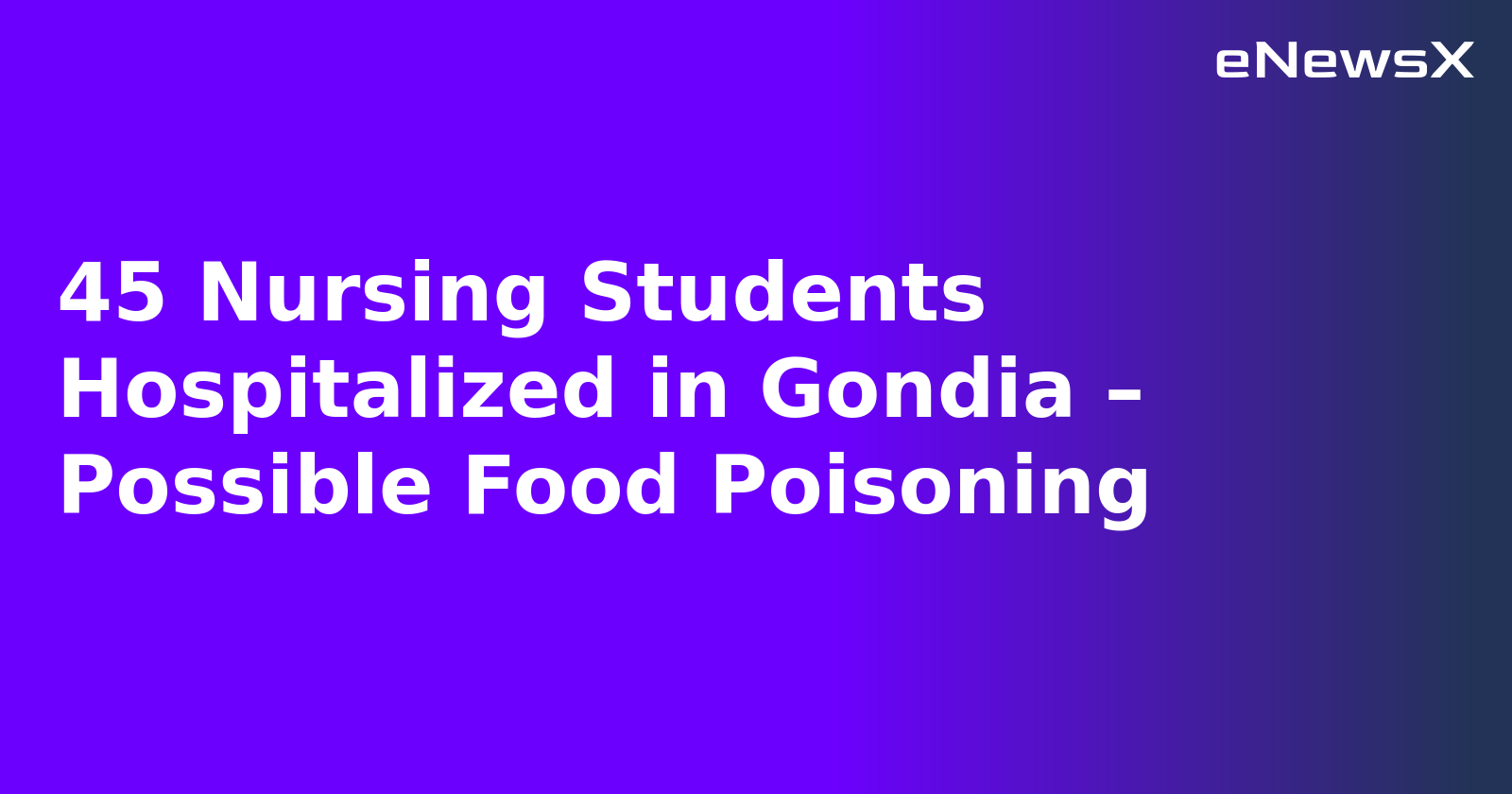45 Nursing Students Hospitalized in Gondia – Possible Food Poisoning.webp 45 Nursing Students Hospitalized in Gondia – Possible Food Poisoning.webp