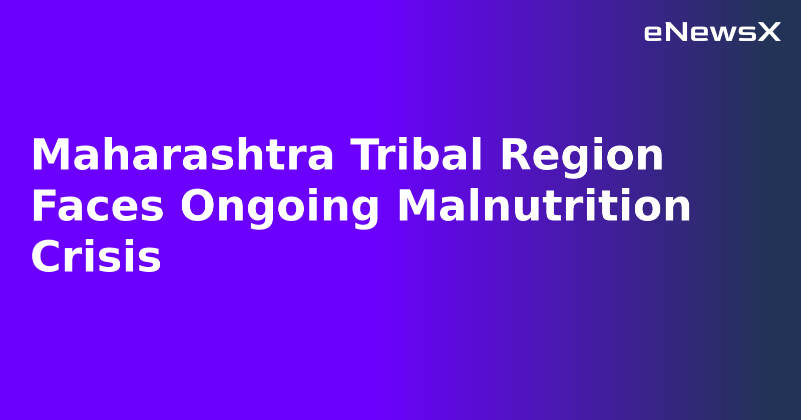 Maharashtra Tribal Region Faces Ongoing Malnutrition Crisis.webp