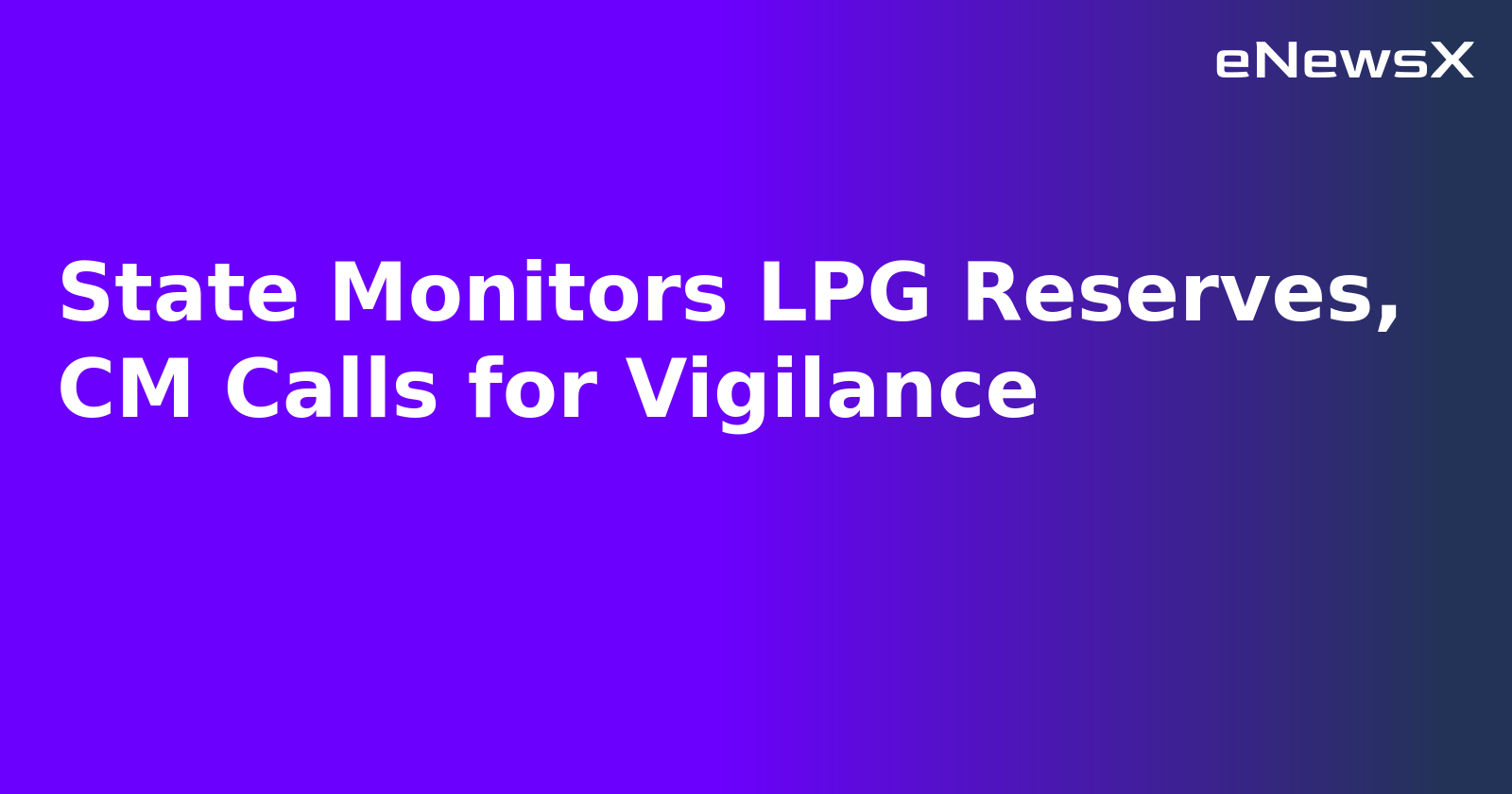 State Monitors LPG Reserves, CM Calls for Vigilance.webp