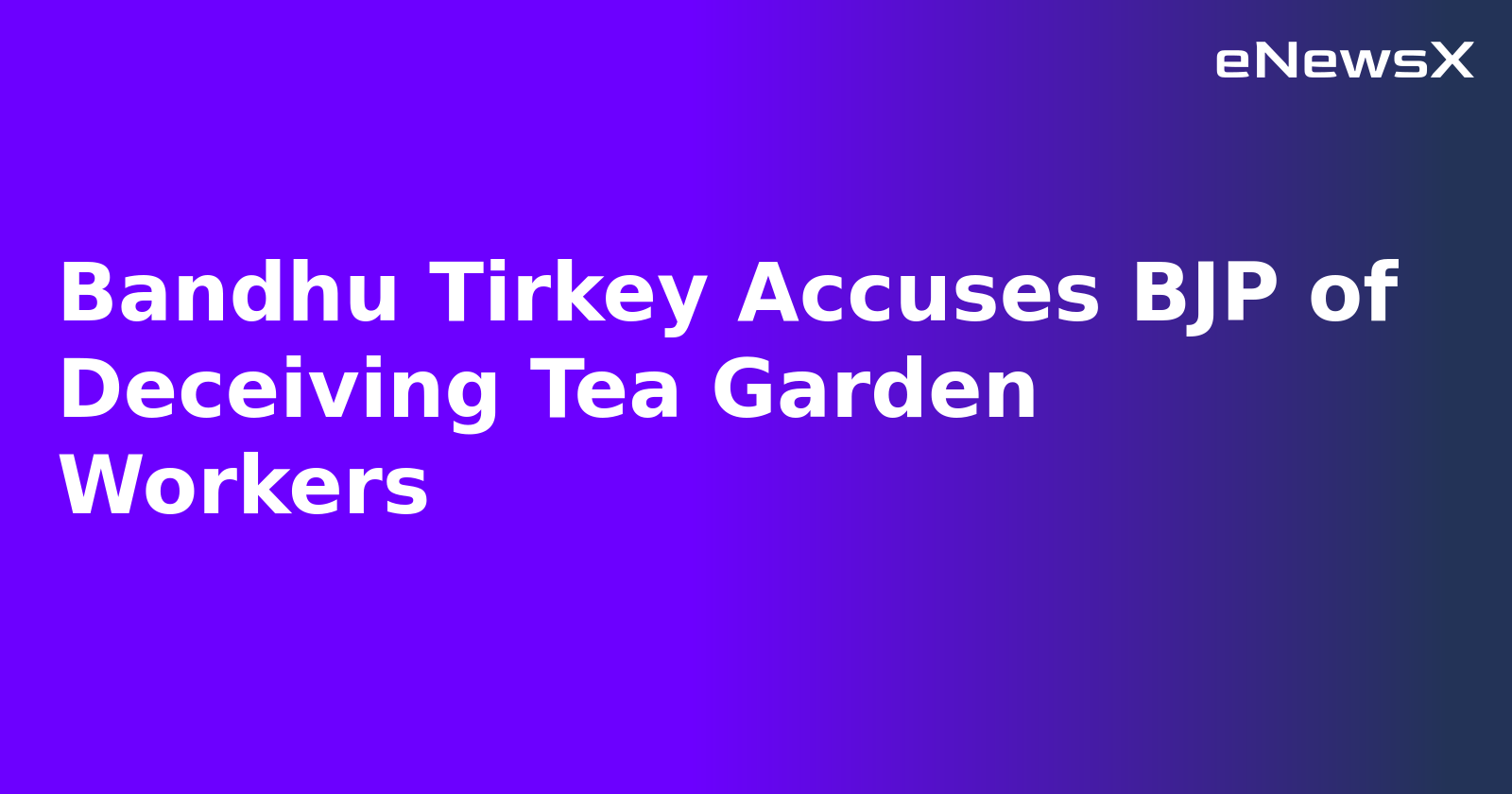 Bandhu Tirkey Accuses BJP of Deceiving Tea Garden Workers.webp