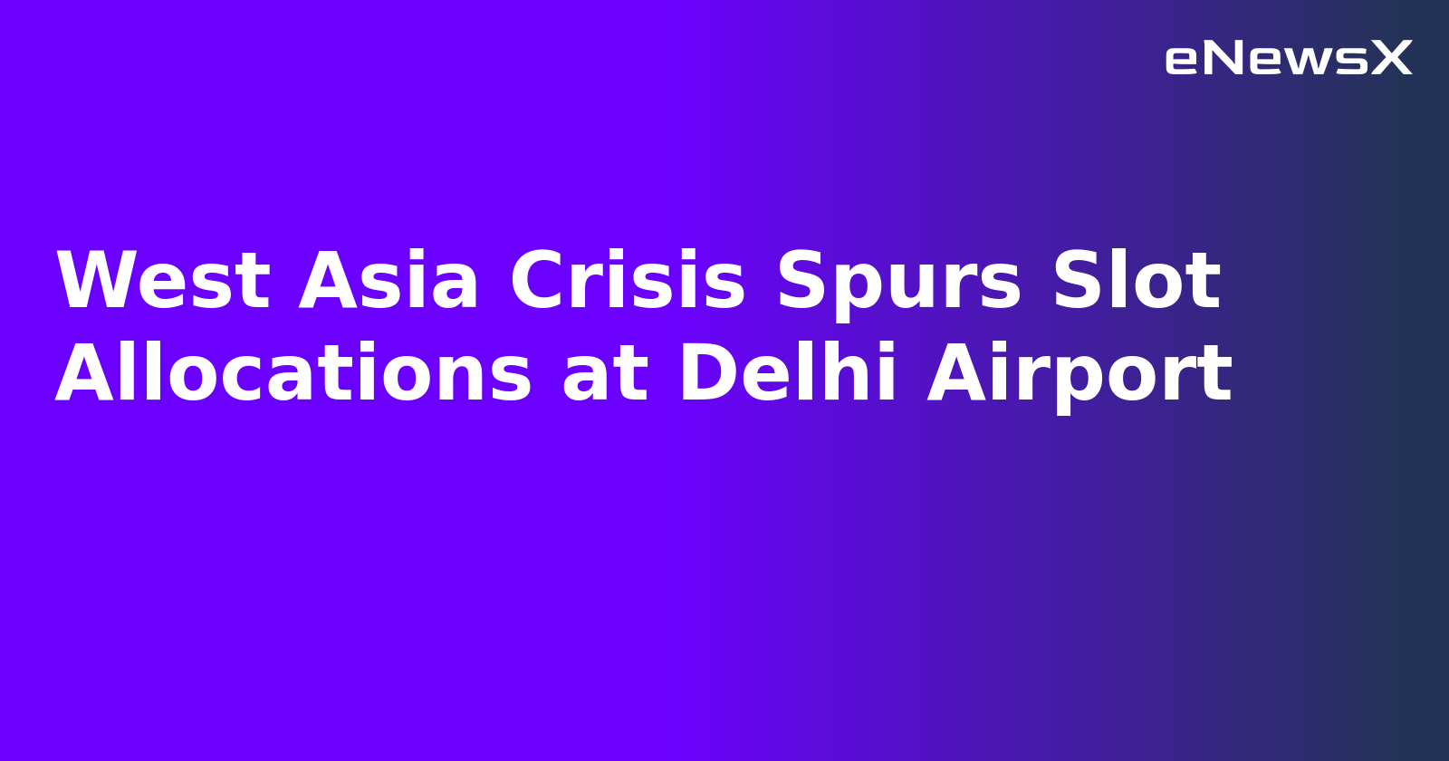West Asia Crisis Spurs Slot Allocations at Delhi Airport.webp