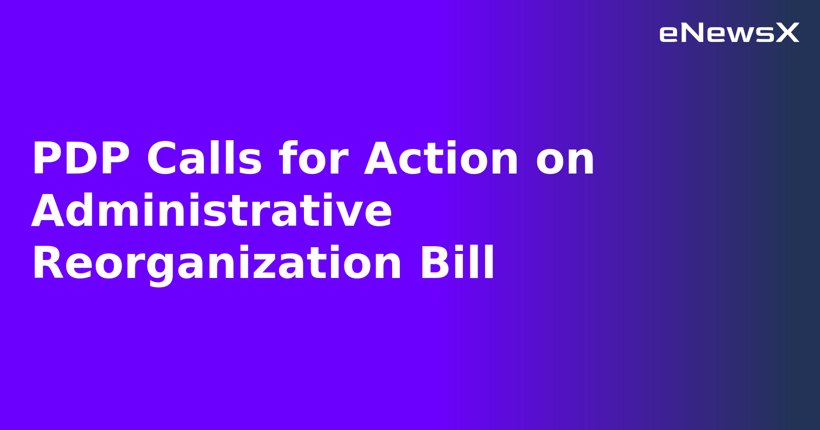 PDP Calls for Action on Administrative Reorganization Bill.webp