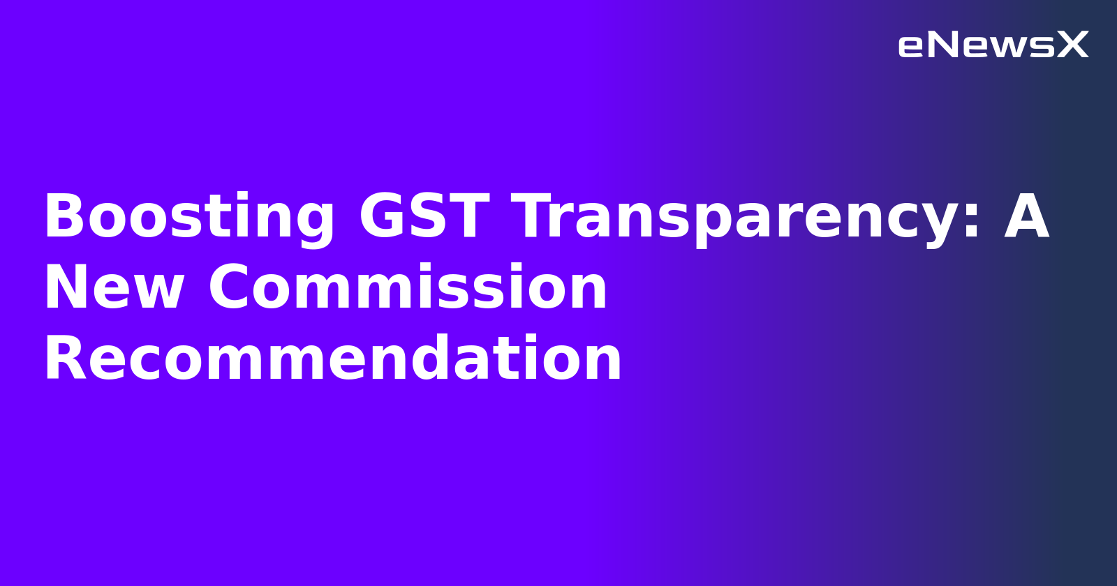 Boosting GST Transparency: A New Commission Recommendation.webp Boosting GST Transparency: A New Commission Recommendation.webp