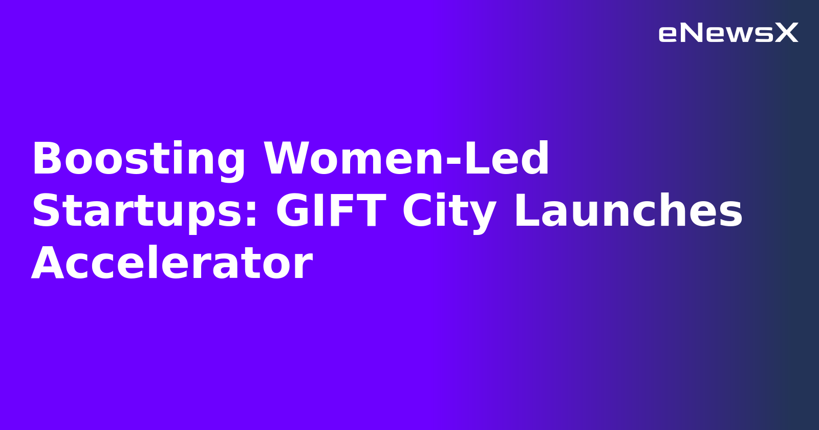 Boosting Women-Led Startups: GIFT City Launches Accelerator.webp