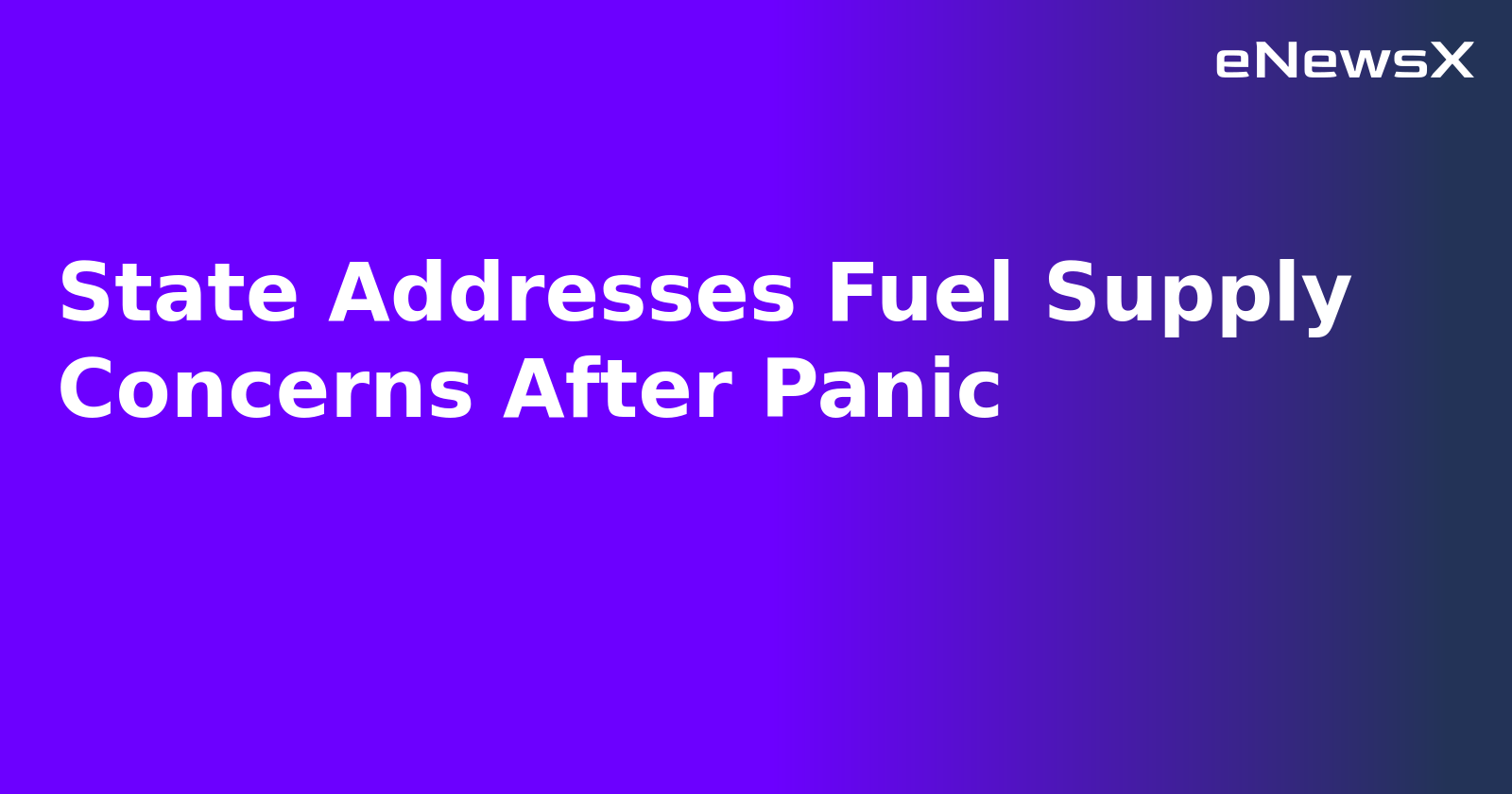 State Addresses Fuel Supply Concerns After Panic.webp