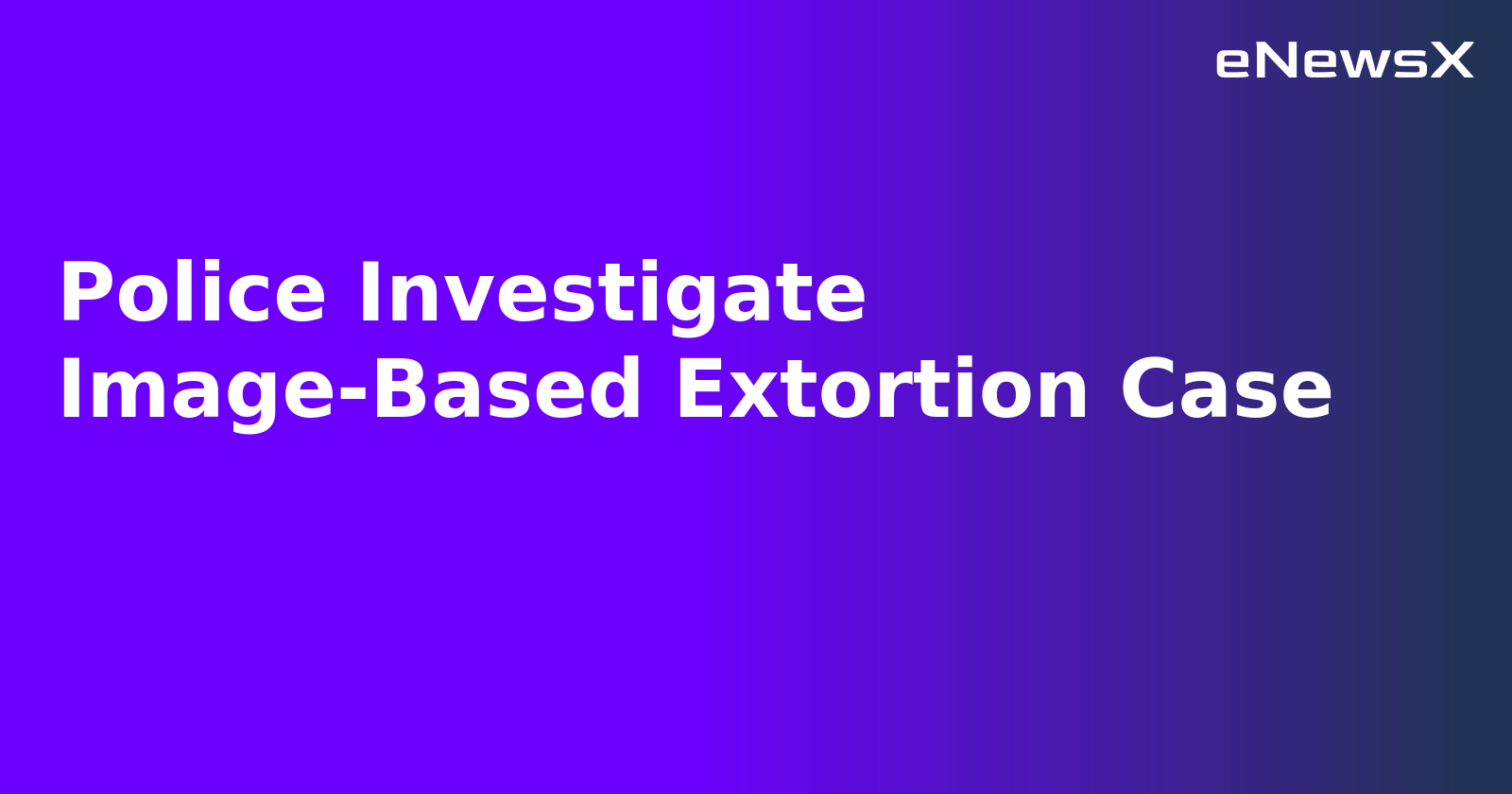 Police Investigate Image-Based Extortion Case.webp