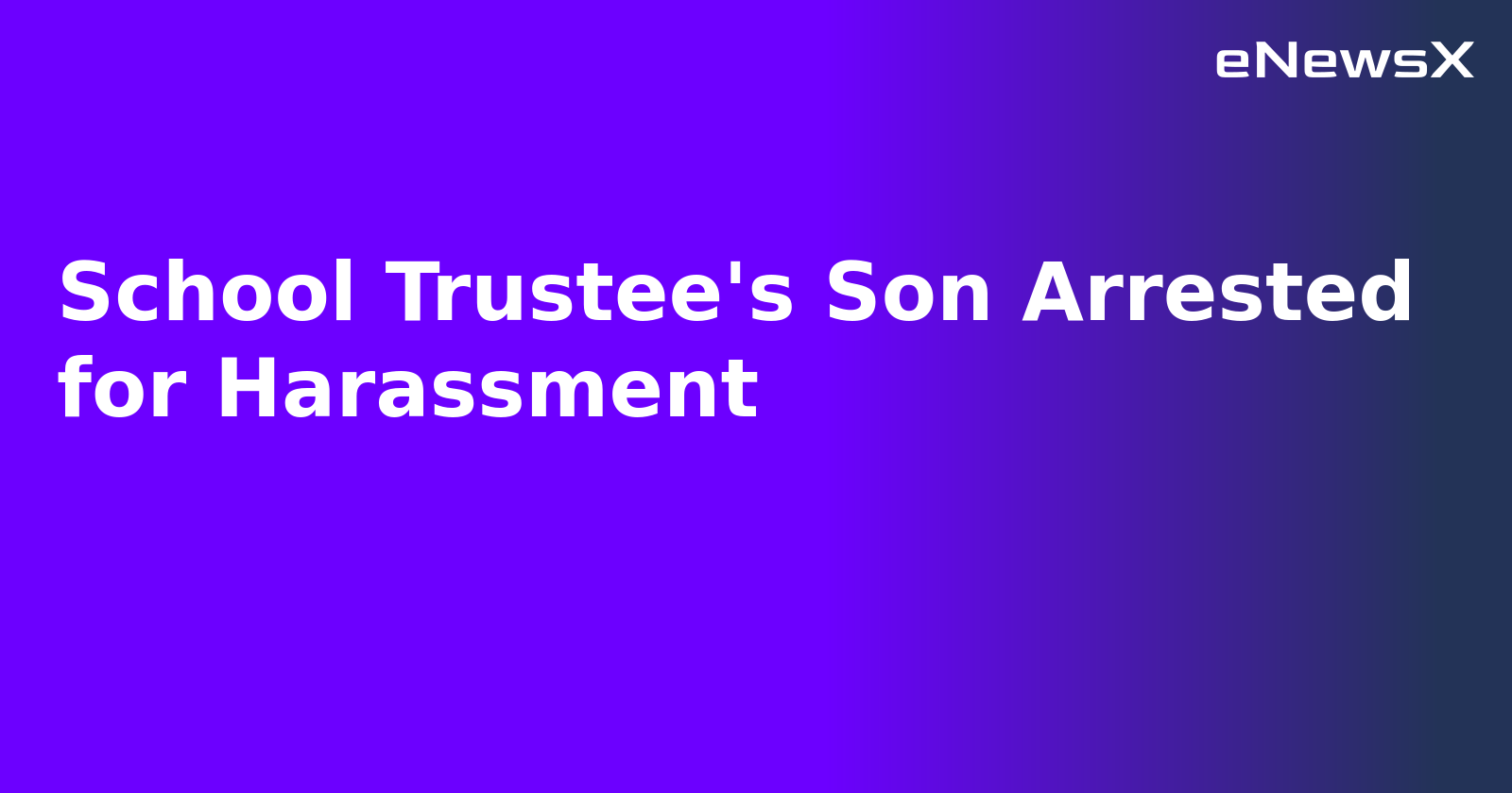 School Trustee's Son Arrested for Harassment.webp