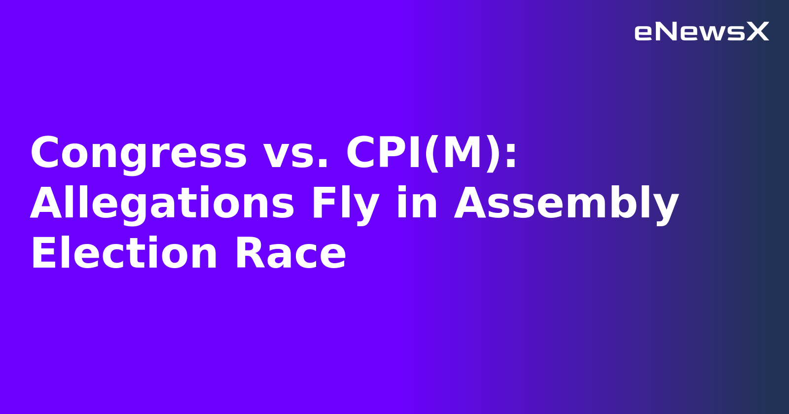Congress vs. CPI(M): Allegations Fly in Assembly Election Race.webp
