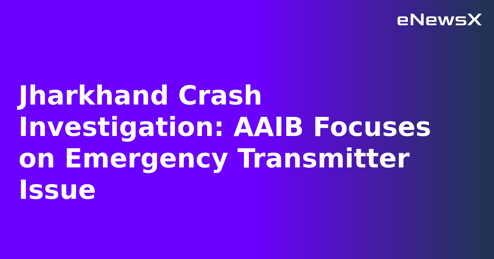 Jharkhand Crash Investigation: AAIB Focuses on Emergency Transmitter Issue.webp