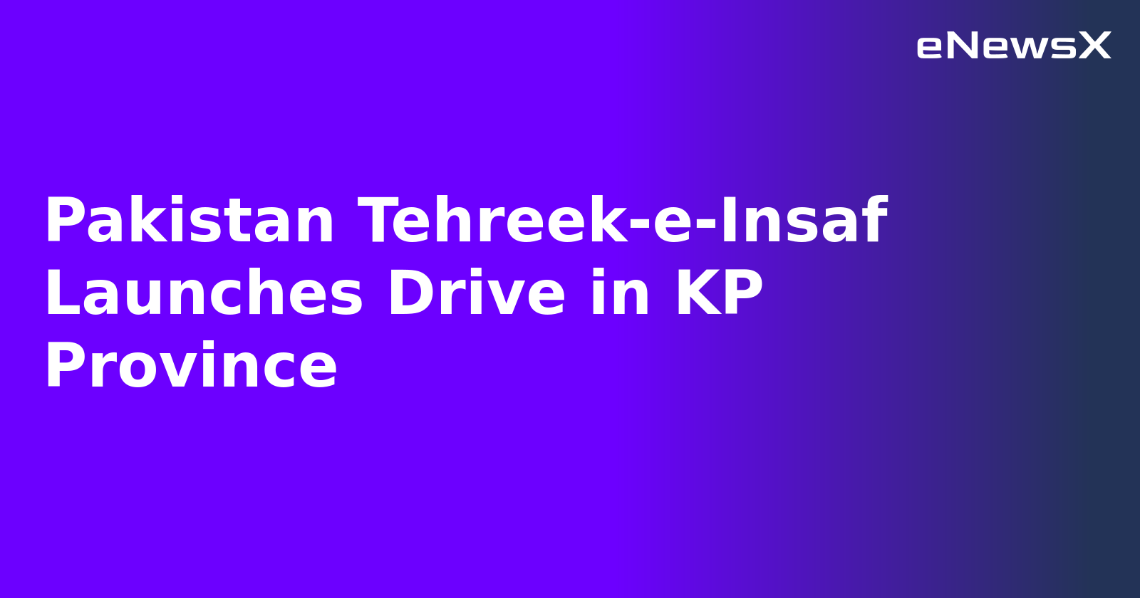 Pakistan Tehreek-e-Insaf Launches Drive in KP Province.webp