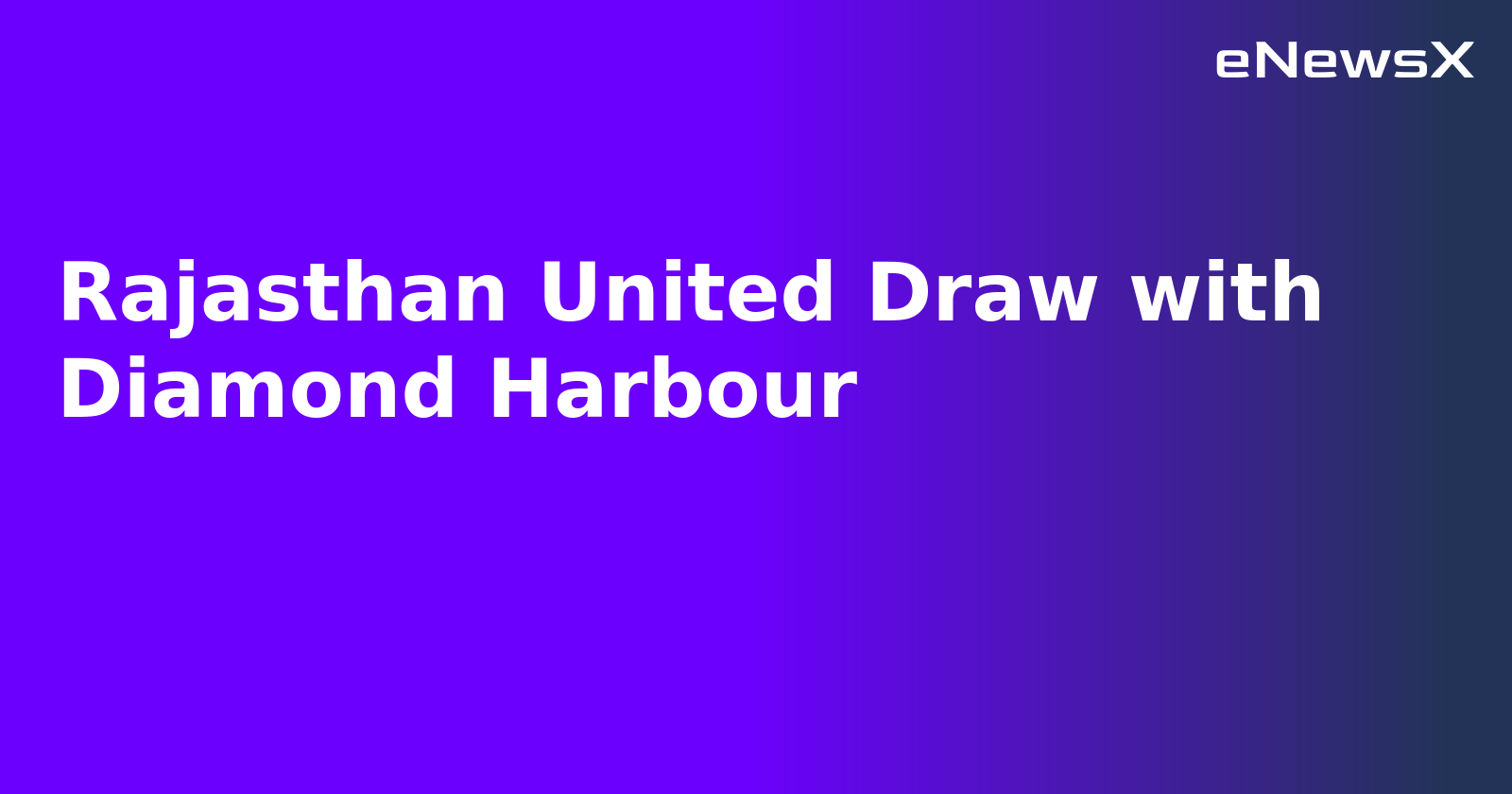 Rajasthan United Draw with Diamond Harbour.webp Rajasthan United Draw with Diamond Harbour.webp
