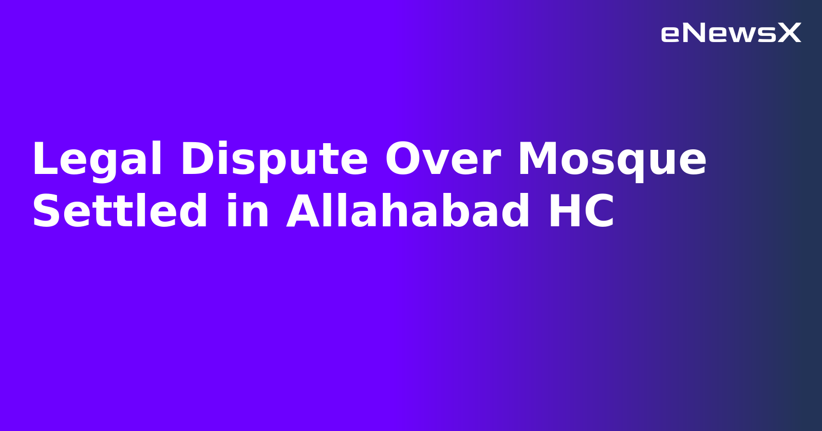 Legal Dispute Over Mosque Settled in Allahabad HC.webp
