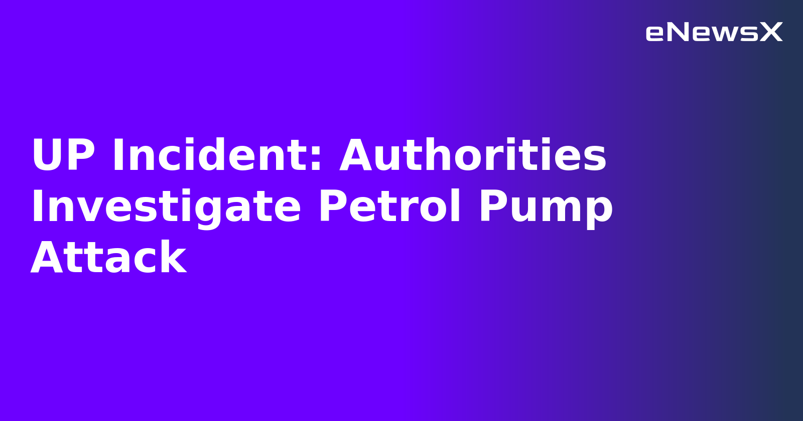 UP Incident: Authorities Investigate Petrol Pump Attack.webp