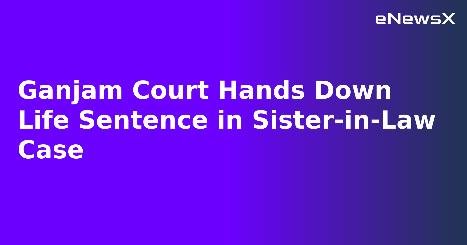 Ganjam Court Hands Down Life Sentence in Sister-in-Law Case.webp