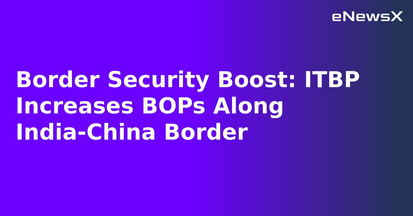 Border Security Boost: ITBP Increases BOPs Along India-China Border.webp