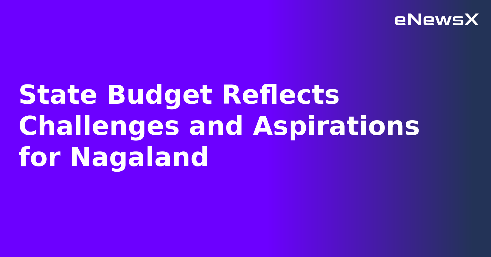State Budget Reflects Challenges and Aspirations for Nagaland.webp