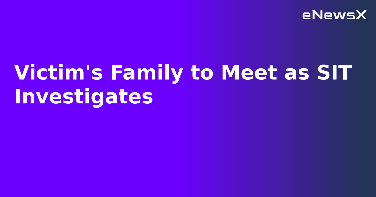 Victim's Family to Meet as SIT Investigates.webp