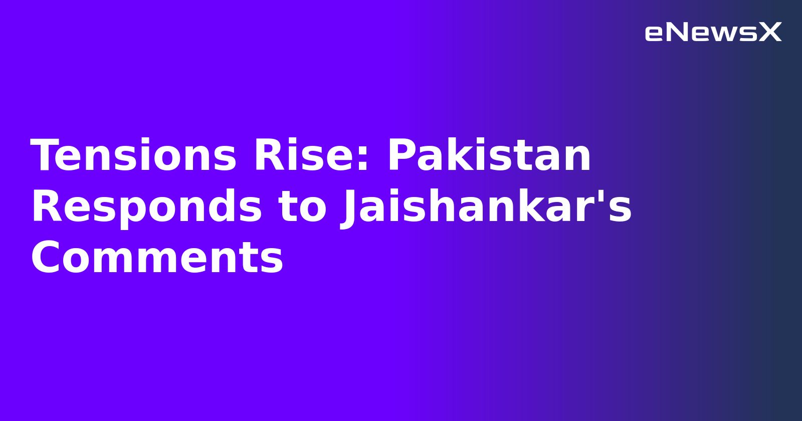 Tensions Rise: Pakistan Responds to Jaishankar's Comments