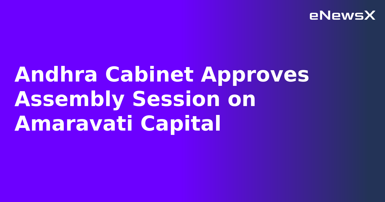 Andhra Cabinet Approves Assembly Session on Amaravati Capital