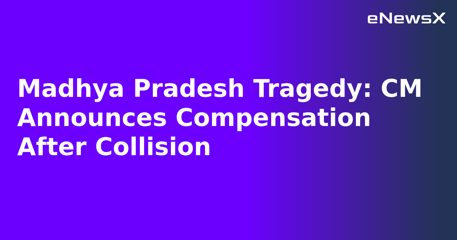 Madhya Pradesh Tragedy: CM Announces Compensation After Collision
