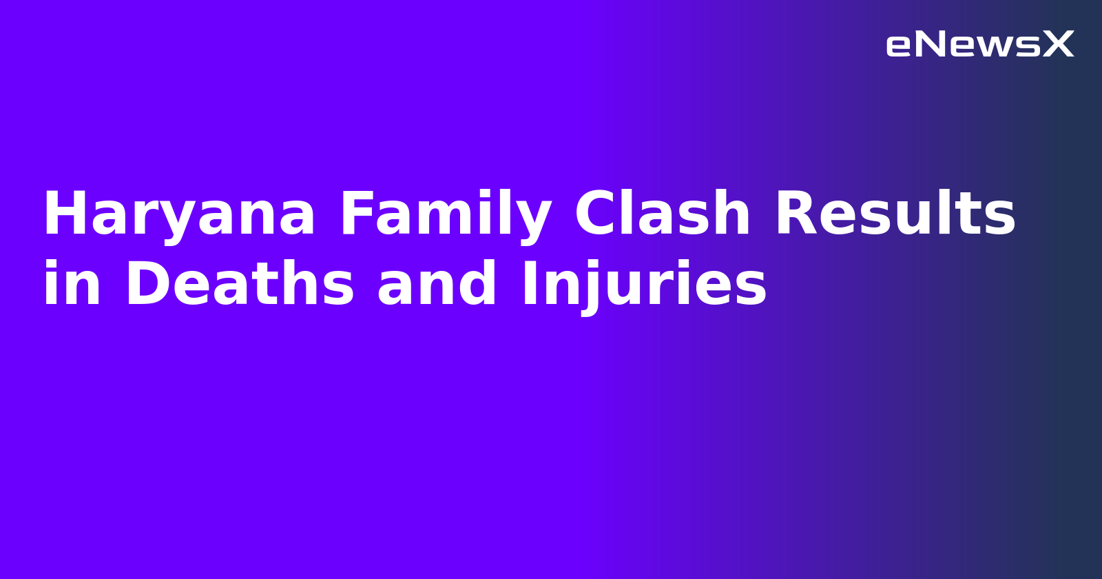 Haryana Family Clash Results in Deaths and Injuries