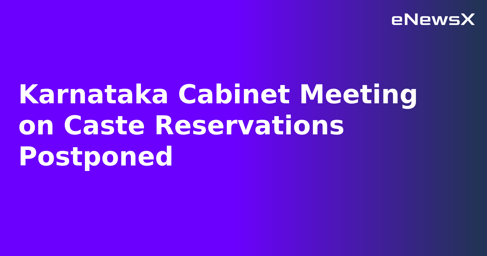 Karnataka Cabinet Meeting on Caste Reservations Postponed