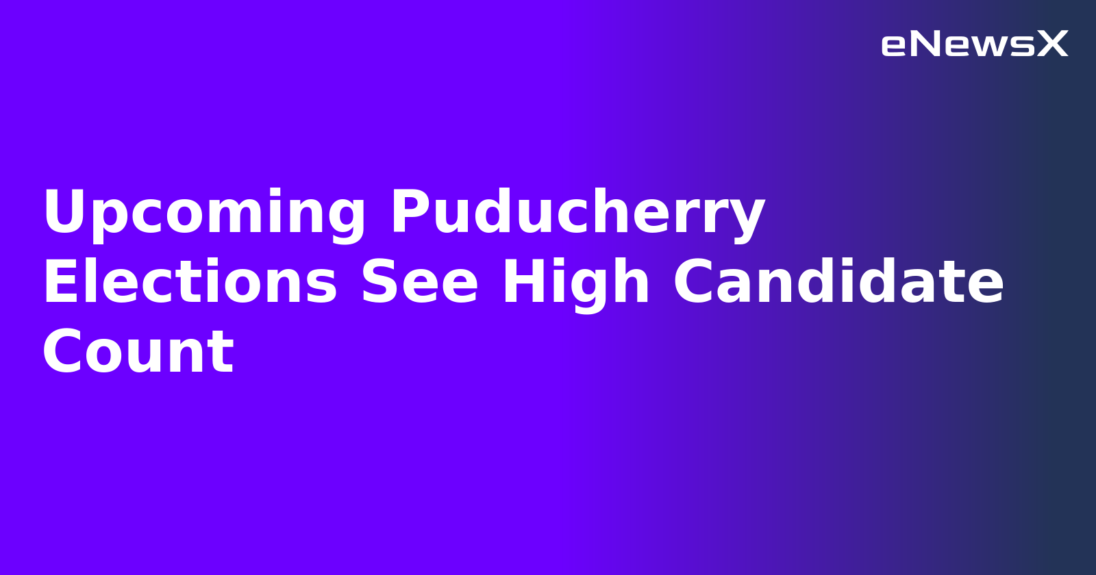 Upcoming Puducherry Elections See High Candidate Count