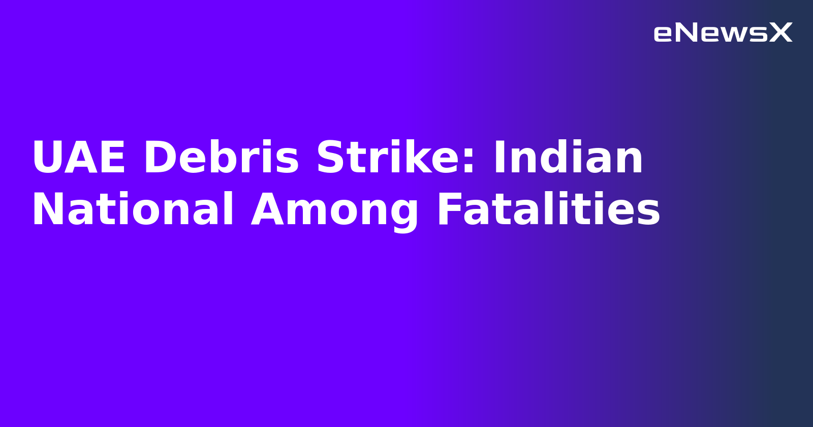 UAE Debris Strike: Indian National Among Fatalities