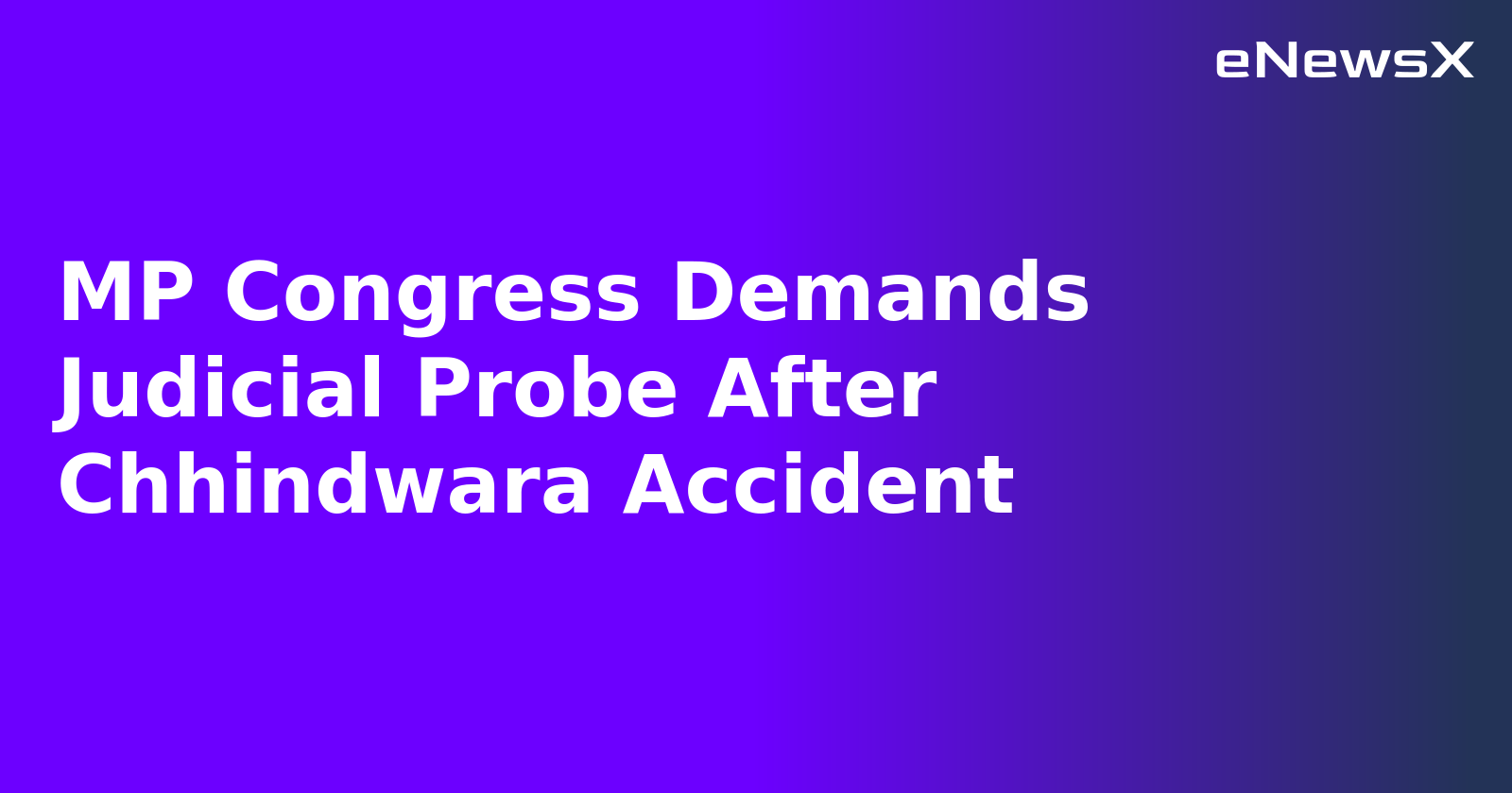 MP Congress Demands Judicial Probe After Chhindwara Accident