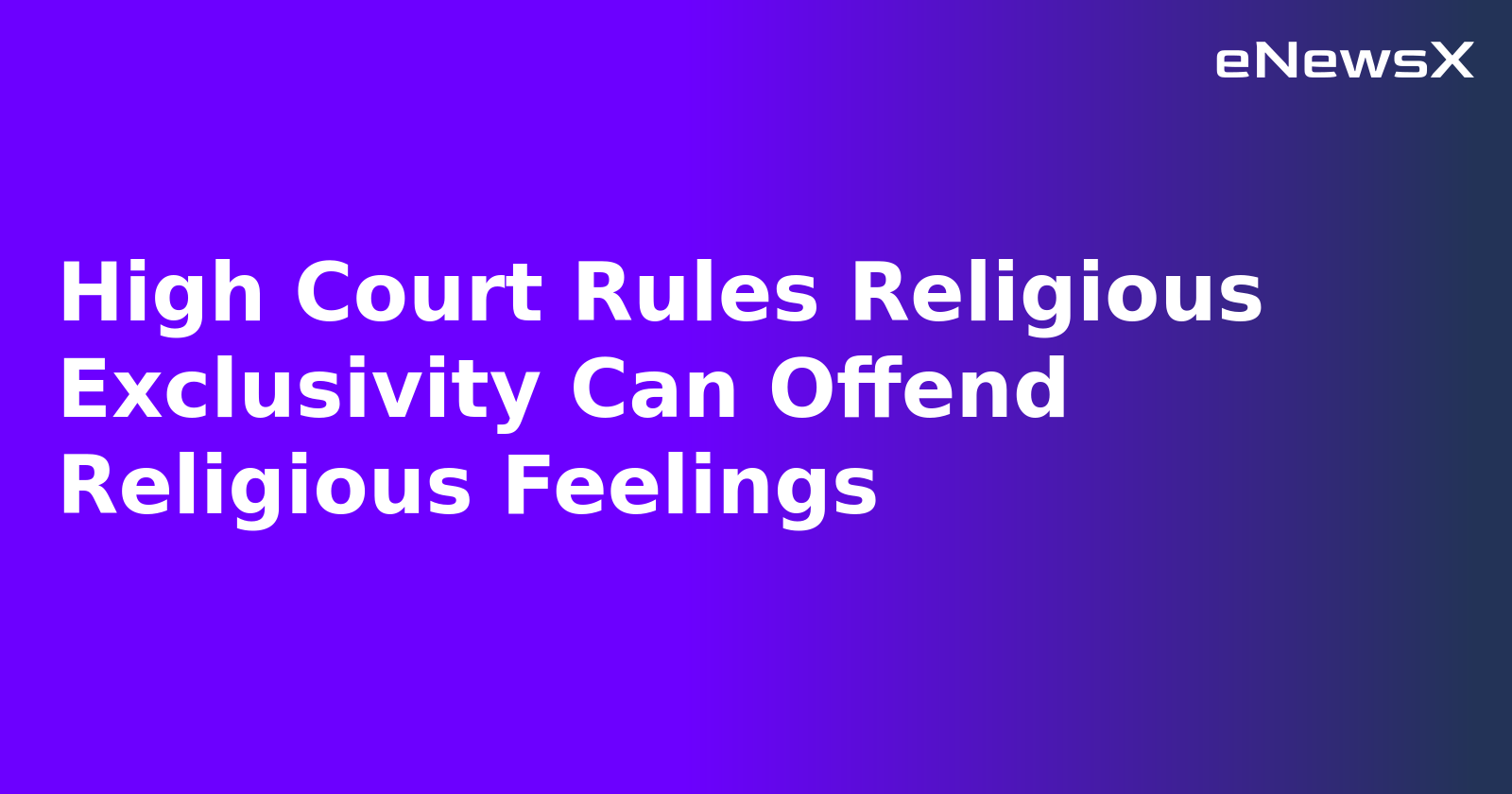 High Court Rules Religious Exclusivity Can Offend Religious Feelings