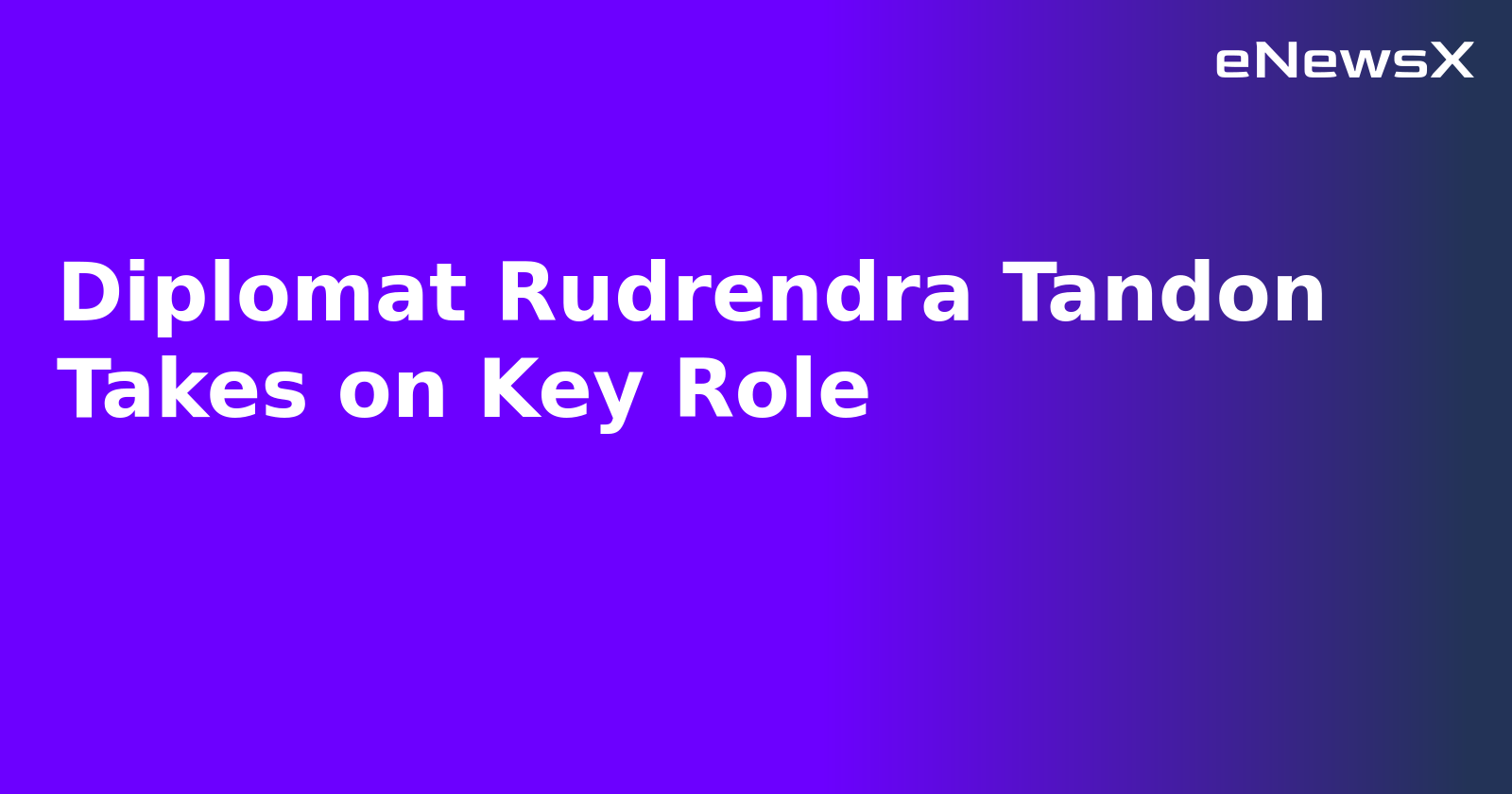 Diplomat Rudrendra Tandon Takes on Key Role