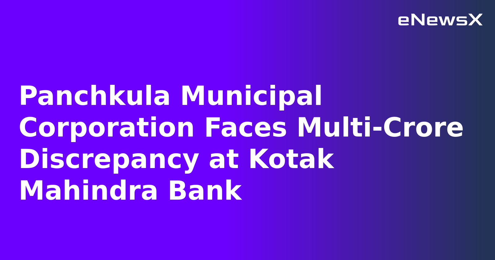 Panchkula Municipal Corporation Faces Multi-Crore Discrepancy at Kotak Mahindra Bank.webp Panchkula Municipal Corporation Faces Multi-Crore Discrepancy at Kotak Mahindra Bank.webp
