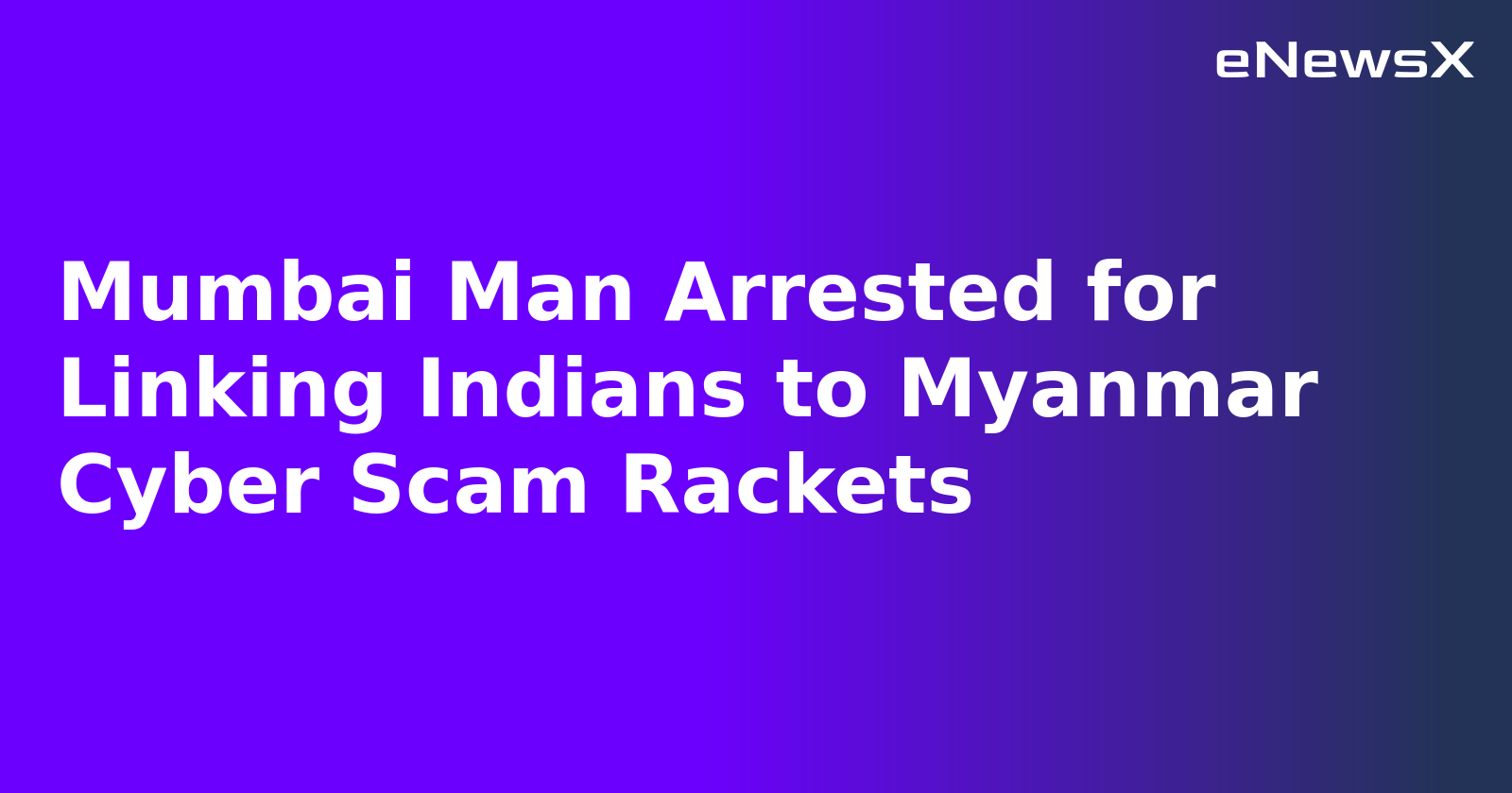 Mumbai Man Arrested for Linking Indians to Myanmar Cyber Scam Rackets.webp Mumbai Man Arrested for Linking Indians to Myanmar Cyber Scam Rackets.webp