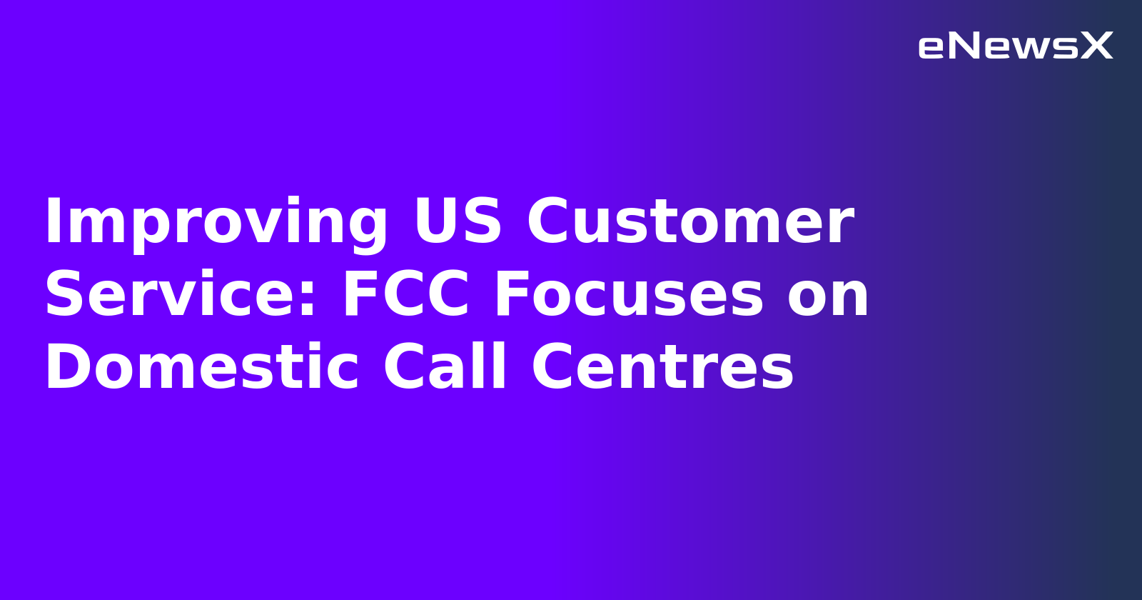 Improving US Customer Service: FCC Focuses on Domestic Call Centres.webp Improving US Customer Service: FCC Focuses on Domestic Call Centres.webp