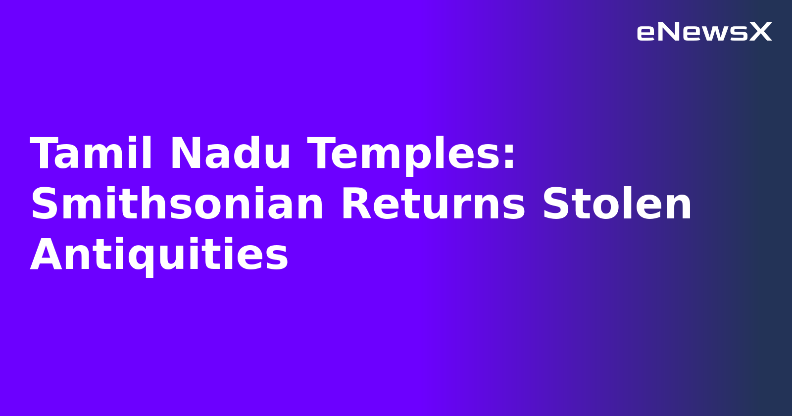 Tamil Nadu Temples: Smithsonian Returns Stolen Antiquities.webp