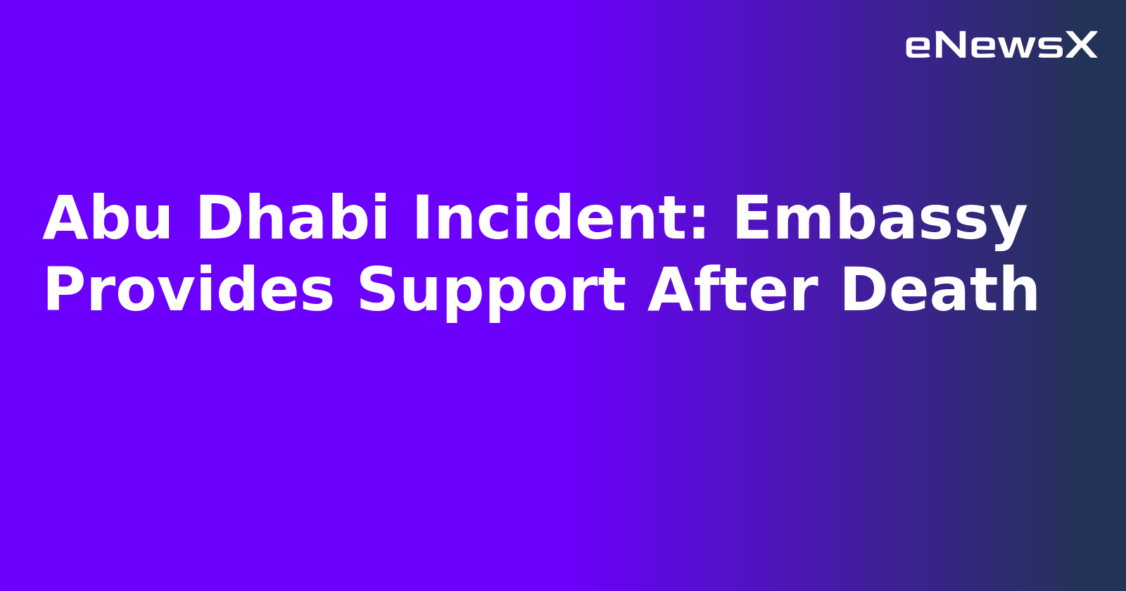 Abu Dhabi Incident: Embassy Provides Support After Death.webp