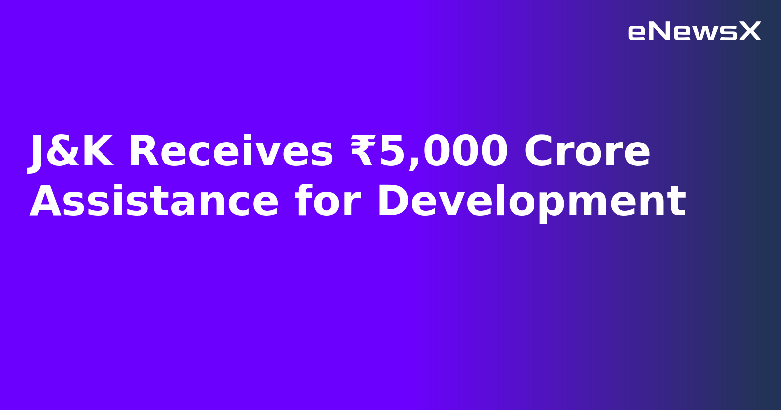 J&K Receives ₹5,000 Crore Assistance for Development.webp